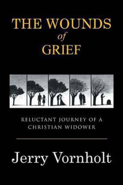 The Wounds of Grief - Jerry Vornholt - Books - Westbow Press - 9781512742879 - June 2, 2016