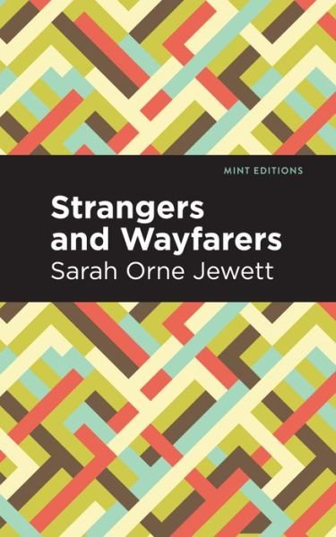 Cover for Sarah Orne Jewett · Strangers and Wayfarers - Mint Editions (Paperback Bog) (2021)