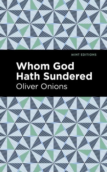 Whom God Hath Sundered - Mint Editions - Oliver Onions - Bøker - Graphic Arts Books - 9781513282879 - 15. juli 2021