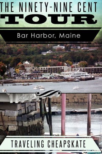 Cover for Ken Rossignol · Ninety-nine Cent Tour of Bar Harbor Maine (Photo Tour) Traveling Cheapskate: Traveling Cheapskate Series (Taschenbuch) (2015)
