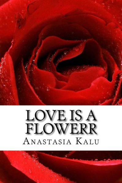 Cover for Anastasia Bridgers Kalu · Love is a Flowerr (Paperback Book) (2015)