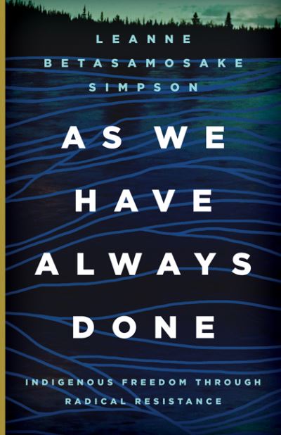 Cover for Leanne Betasamosake Simpson · As We Have Always Done: Indigenous Freedom through Radical Resistance - Indigenous Americas (Paperback Book) (2020)