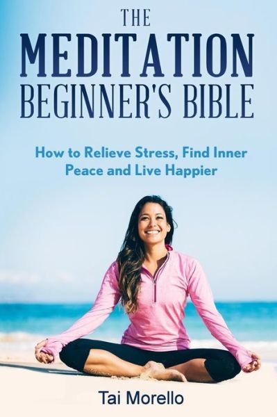 Cover for Tai Morello · The Meditation Beginner's Bible (Taschenbuch) (2016)