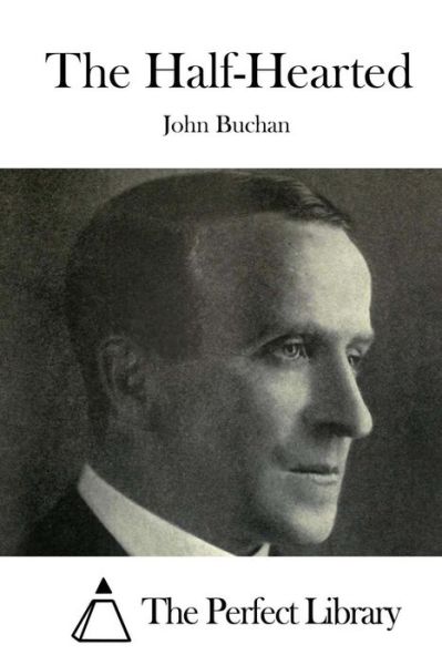 The Half-Hearted - John Buchan - Books - Createspace Independent Publishing Platf - 9781519730879 - December 7, 2015