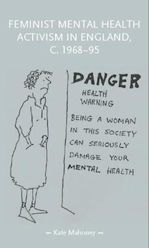 Cover for Kate Mahoney · Feminist Mental Health Activism in England, c. 1968-95 - Gender in History (Paperback Bog) (2026)