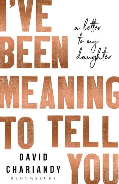 Cover for David Chariandy · I've Been Meaning to Tell You: A Letter To My Daughter (Hardcover Book) (2019)