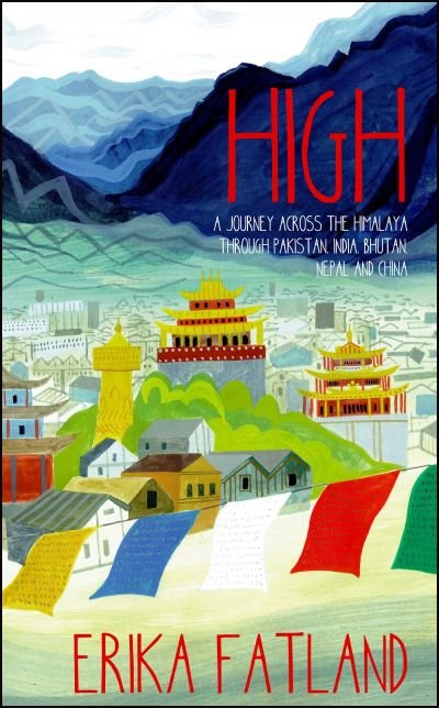 Cover for Erika Fatland · High: A Journey Across the Himalayas Through Pakistan, India, Bhutan, Nepal and China (Inbunden Bok) (2022)