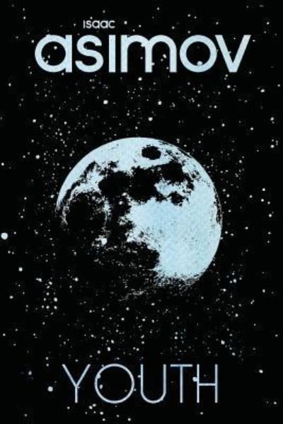 Youth - Isaac Asimov - Books - CreateSpace Independent Publishing Platf - 9781530236879 - February 25, 2016