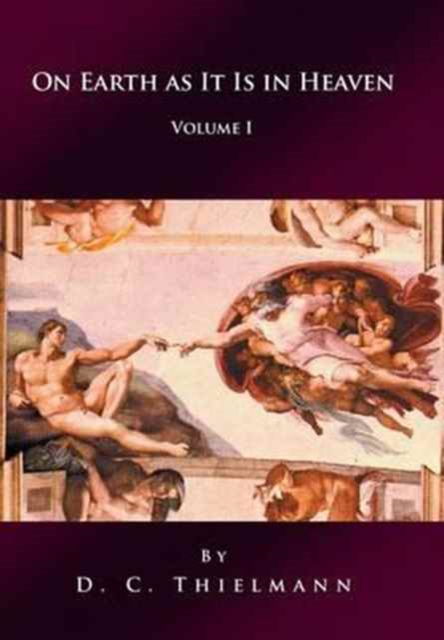 On Earth as It Is in Heaven - D C Thielmann - Books - iUniverse - 9781532005879 - September 6, 2016