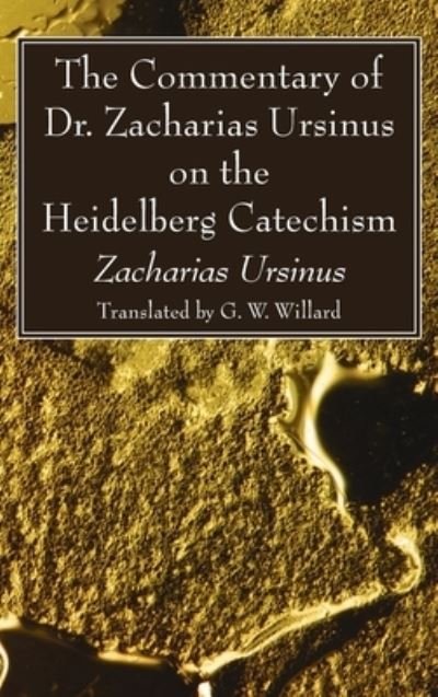 Cover for Zacharias Ursinus · The Commentary of Dr. Zacharias Ursinus on the Heidelberg Catechism (Hardcover Book) (2020)
