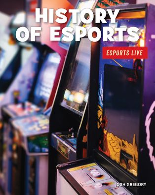 History of Esports - Josh Gregory - Books - Cherry Lake Publishing - 9781534168879 - August 1, 2020