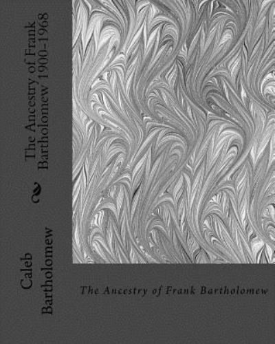 Cover for Caleb Bartholomew · The Ancestry of Frank Bartholomew 1900-1968 (Paperback Bog) (2017)