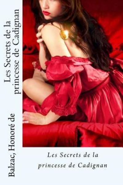 Les Secrets de la princesse de Cadignan - Balzac Honore De - Livros - Createspace Independent Publishing Platf - 9781539035879 - 23 de setembro de 2016