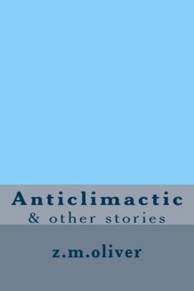 Cover for Z M Oliver · Anticlimactic (Paperback Book) (2017)