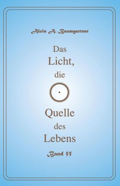 Cover for Alois a Baumgartner · Das Licht, die Quelle des Lebens - Band 55 (Paperback Book) (2017)