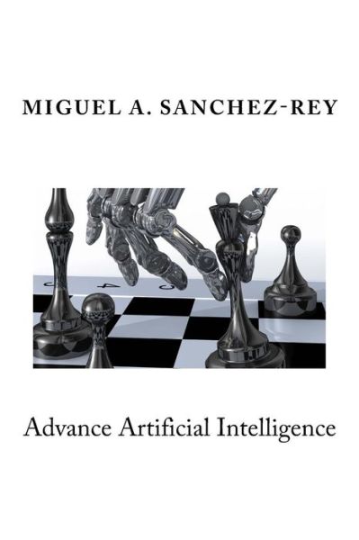 Cover for Miguel a Sanchez-Rey · Advance Artificial Intelligence (Paperback Book) (2016)