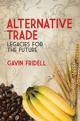 Cover for Fridell, Gavin (?St Mary?s University, Canada) · Alternative Trade: Legacies for the Future (Paperback Book) (2013)