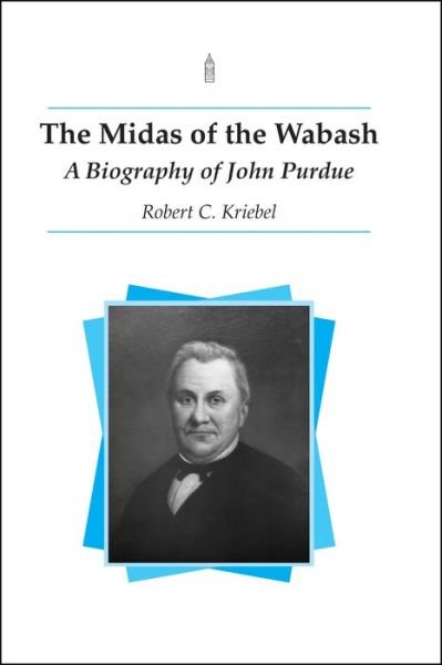 Cover for Robert C. Kriebel · The Midas of the Wabash: A Biography of John Purdue (Paperback Book) (2002)