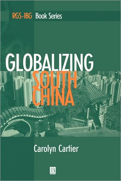 Cover for Cartier, Carolyn (University of Southern California) · Globalizing South China - RGS-IBG Book Series (Hardcover Book) (2001)