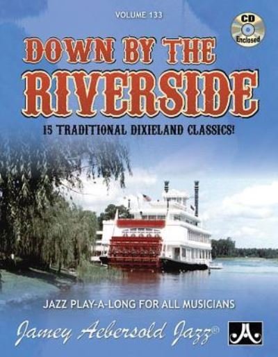 Jamey Aebersold Jazz -- down by the Riverside, Vol 133 - Jamey Aebersold - Bøger - Alfred Publishing Company, Incorporated - 9781562242879 - 1. februar 2015