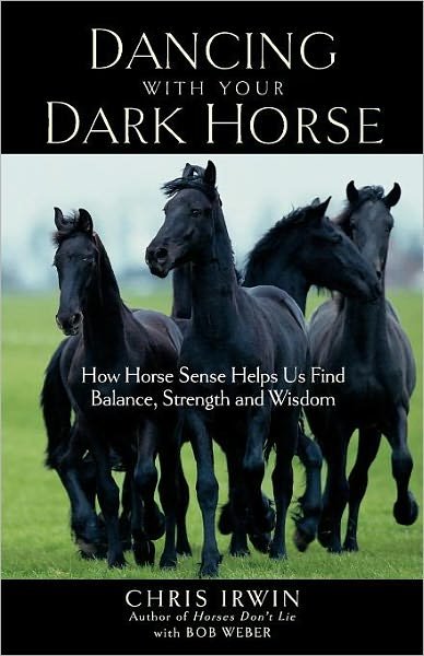 Cover for Bob Weber · Dancing with Your Dark Horse: How Horse Sense Helps Us Find Balance, Strength, and Wisdom (Paperback Book) (2005)