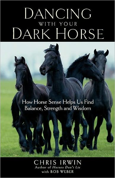 Cover for Bob Weber · Dancing with Your Dark Horse: How Horse Sense Helps Us Find Balance, Strength, and Wisdom (Pocketbok) (2005)