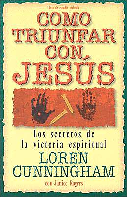 Cover for Loren Cunningham · Como Triunfar Con Jesús: Los Secretos De La Victoria Espiritual (Making Jesus Lord) (Spanish Edition) (Paperback Book) [Spanish edition] (2004)