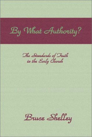 Cover for Bruce Shelley · By What Authority: the Standards of Truth in the Early Church (Paperback Bog) (1998)