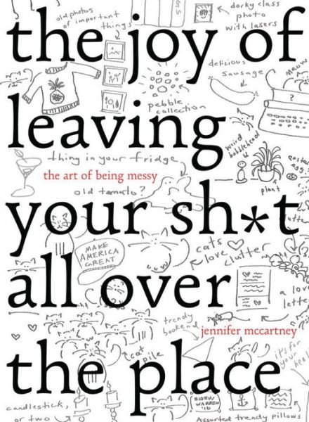 Cover for Jennifer McCartney · The Joy of Leaving Your Sh*t All Over the Place: The Art of Being Messy (Gebundenes Buch) (2016)