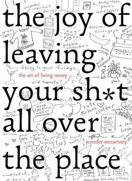 Cover for Jennifer McCartney · The Joy of Leaving Your Sh*t All Over the Place: The Art of Being Messy (Hardcover bog) (2016)