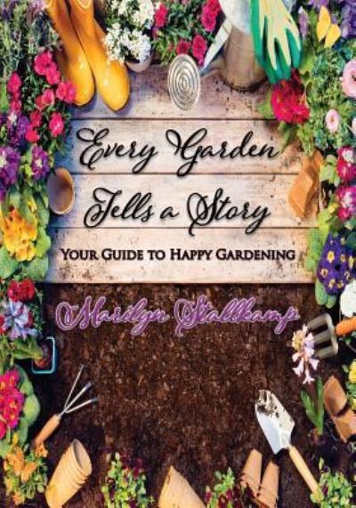 Cover for Marilyn Stallkamp · Every Garden Tells A Story : Your Guide to Happy Gardening (Paperback Book) (2018)