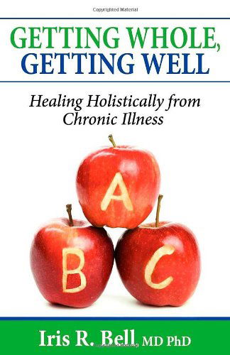 Cover for Iris R Bell · Getting Whole, Getting Well: Healing Holistically from Chronic Illness (Paperback Book) (2008)