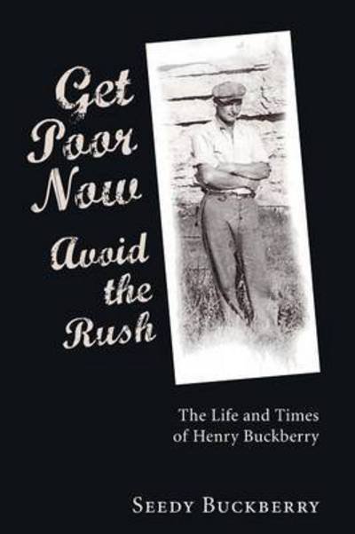 Get Poor Now Avoid The Rush The Life And Times Of Henry Buckberry -  - Books - Resource Publications (OR) - 9781608997879 - December 27, 2010