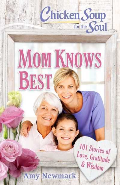 Cover for Amy Newmark · Chicken Soup for the Soul: Mom Knows Best: 101 Stories of Love, Gratitude &amp; Wisdom (Paperback Book) (2019)