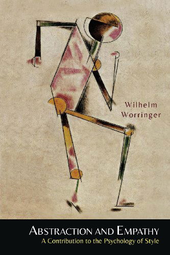 Cover for Wilhelm Worringer · Abstraction and Empathy: a Contribution to the Psychology of Style (Paperback Book) (2014)