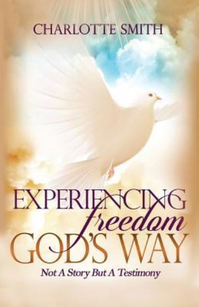 Cover for Charlotte Ann Smith · Experiencing Freedom God's Way (Paperback Book) (2016)