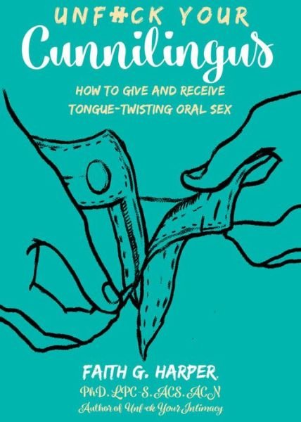 Unfuck Your Cunnilingus: How to Give and Receive Tongue-Twisting Oral Sex - Faith G. Harper - Books - Microcosm Publishing - 9781621064879 - July 14, 2022