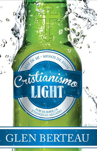 Cover for Glen Berteau · Cristianismo Light: Pare De Beber Un Evangelio Aguado (Taschenbuch) [Spanish edition] (2013)