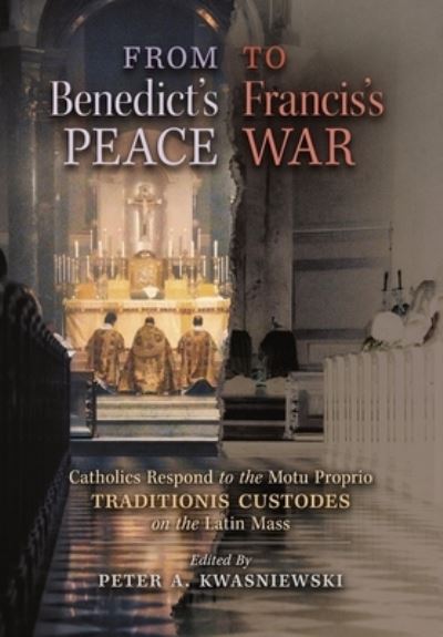 Cover for Peter A Kwasniewski · From Benedict's Peace to Francis's War (Inbunden Bok) (2021)