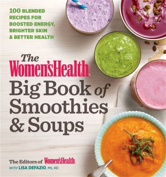 Cover for Editors of Women's Health Maga · The Women's Health Big Book of Smoothies &amp; Soups: More than 100 Blended Recipes for Boosted Energy, Brighter Skin &amp; Better Health (Paperback Book) (2016)