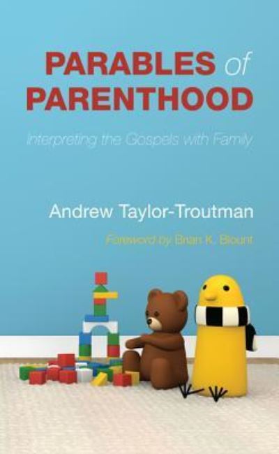 Cover for Andrew Taylor-Troutman · Parables of Parenthood: Interpreting the Gospels with Family (Paperback Book) (2014)