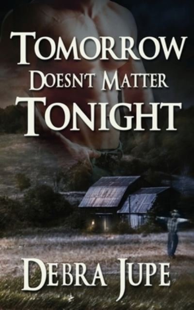 Cover for Debra Jupe · Tomorrow Doesn't Matter Tonight (Pocketbok) (2014)