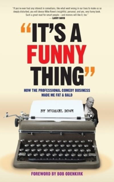 Cover for Michael Rowe · It's A Funny Thing - How the Professional Comedy Business Made Me Fat &amp; Bald (hardback) (Gebundenes Buch) (2021)