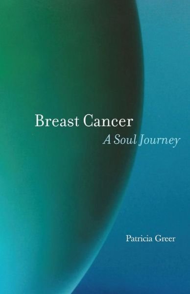 Cover for Patricia Greer · Breast Cancer: a Soul Journey (Pocketbok) (2014)