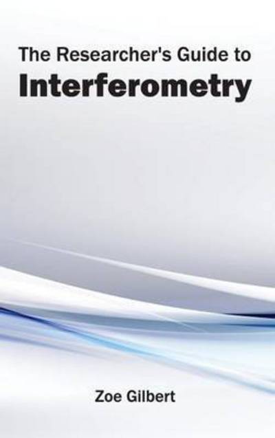 Cover for Zoe Gilbert · The Researcher's Guide to Interferometry (Hardcover Book) (2015)