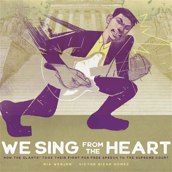 Cover for Mia Wenjen · We Sing From the Heart: How The Slants® Took Their Fight for Free Speech to the Supreme Court (Hardcover Book) (2024)