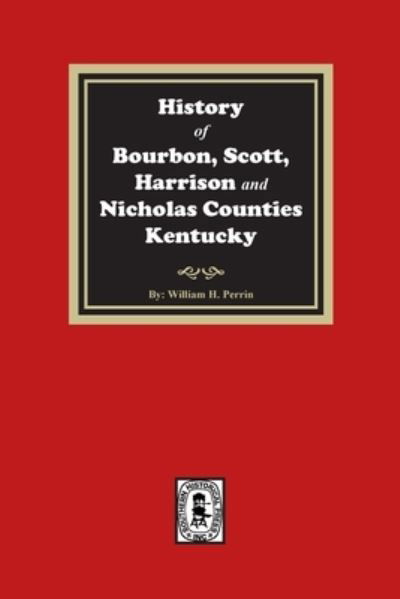 Cover for William Henry Perrin · History of Bourbon, Scott, Harrison and Nicholas Counties, Kentucky (Bok) (2022)