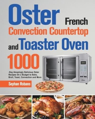 Cover for Sephan Robans · Oster French Convection Countertop and Toaster Oven Cookbook (Paperback Book) (2021)