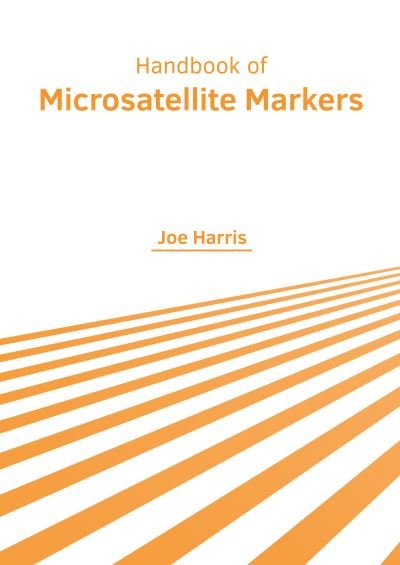 Handbook of Microsatellite Markers - Joe Harris - Kirjat - Murphy & Moore Publishing - 9781639872879 - tiistai 20. syyskuuta 2022