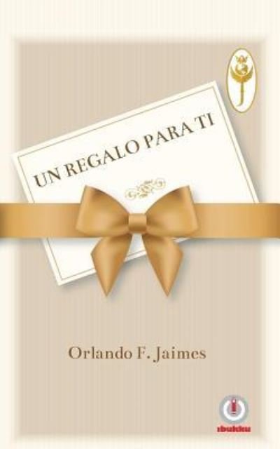 Cover for Orlando F Jaimes · Un regalo para ti (Pocketbok) (2018)